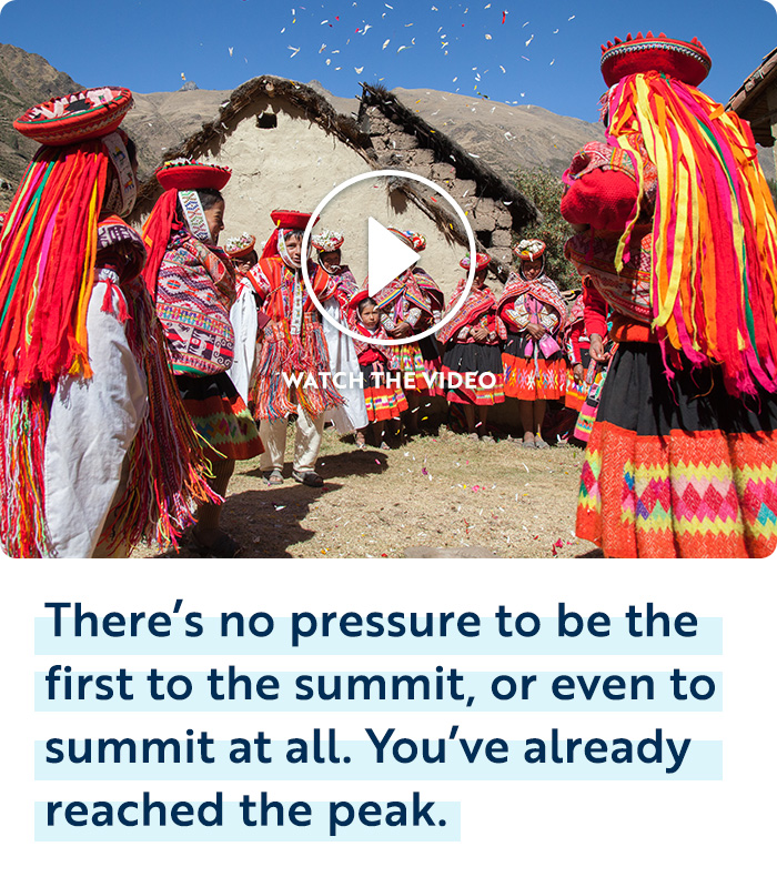 There&rsquo;s no pressure to be the first to the summit, or even to summit at all. You&rsquo;ve already reached the peak.